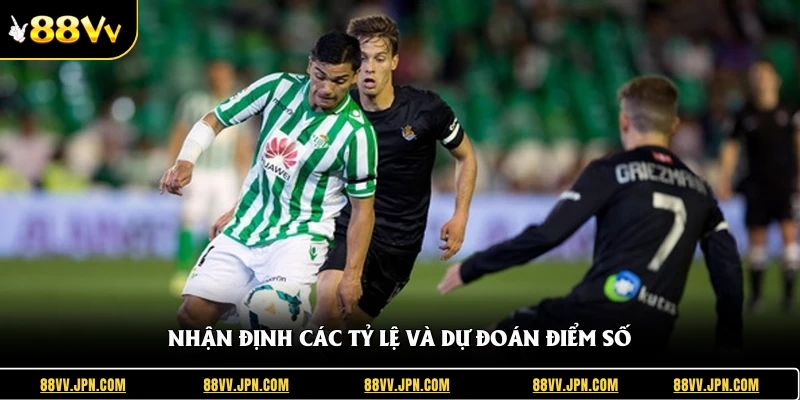 Nhận định các tỷ lệ và dự đoán điểm số